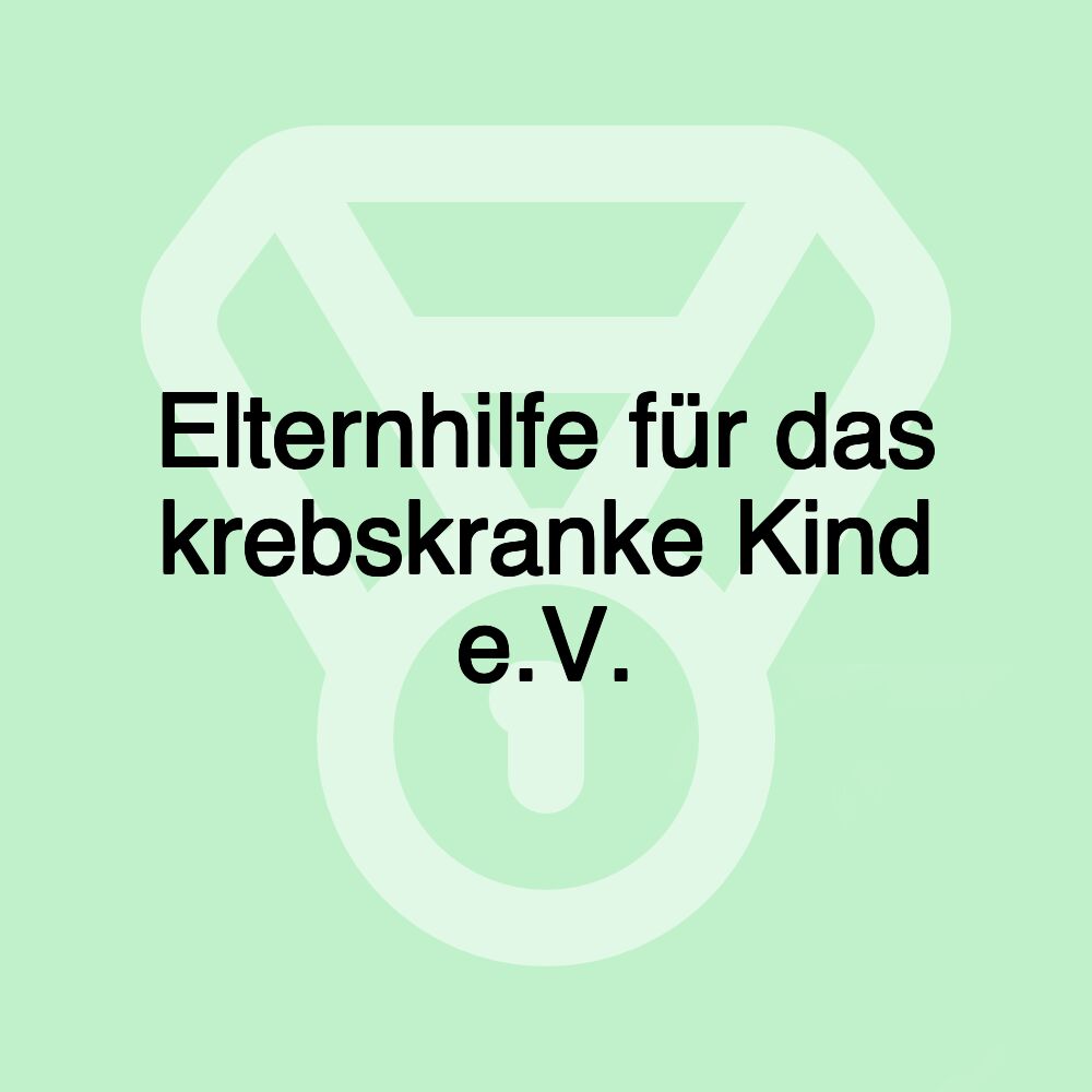 Elternhilfe für das krebskranke Kind e.V.