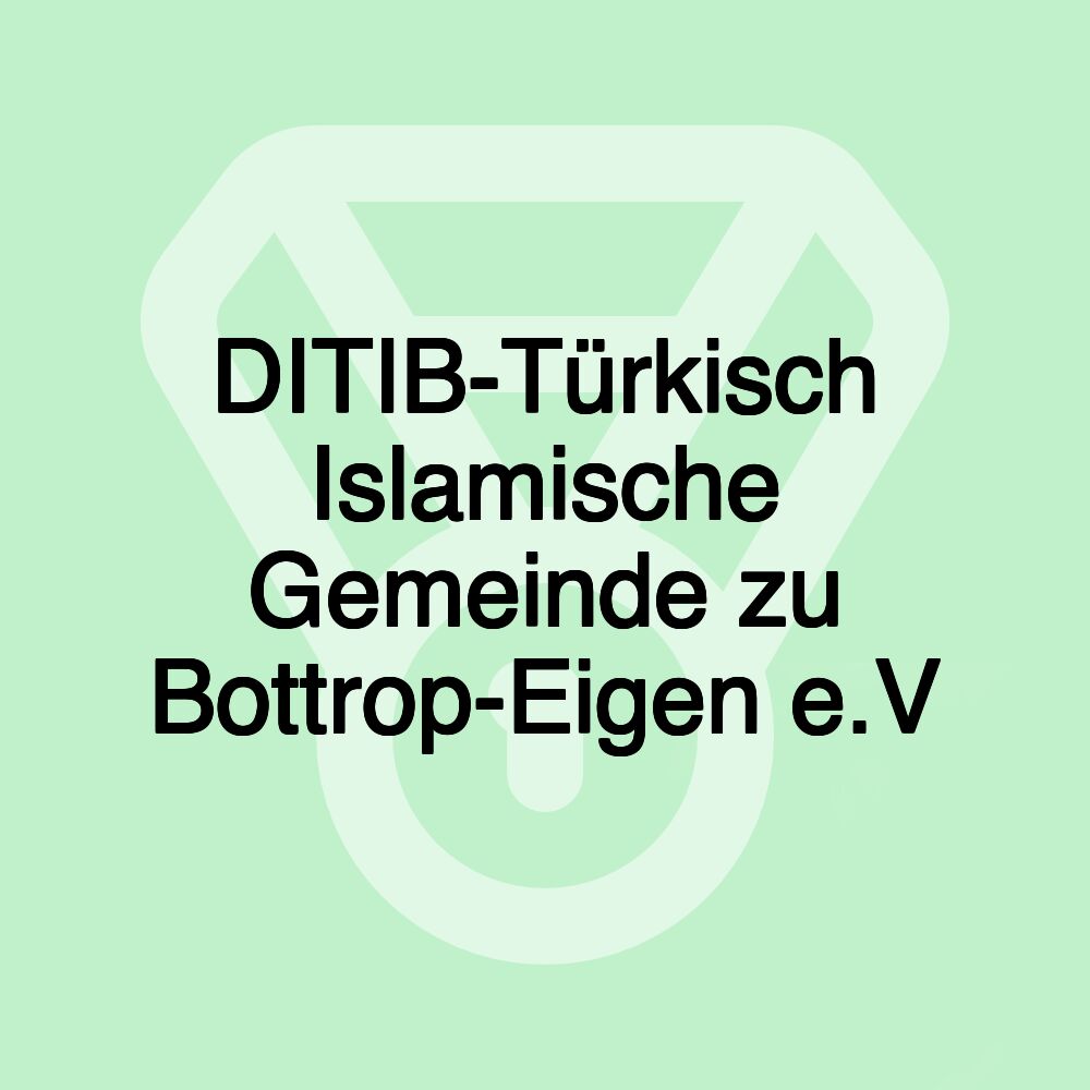 DITIB-Türkisch Islamische Gemeinde zu Bottrop-Eigen e.V