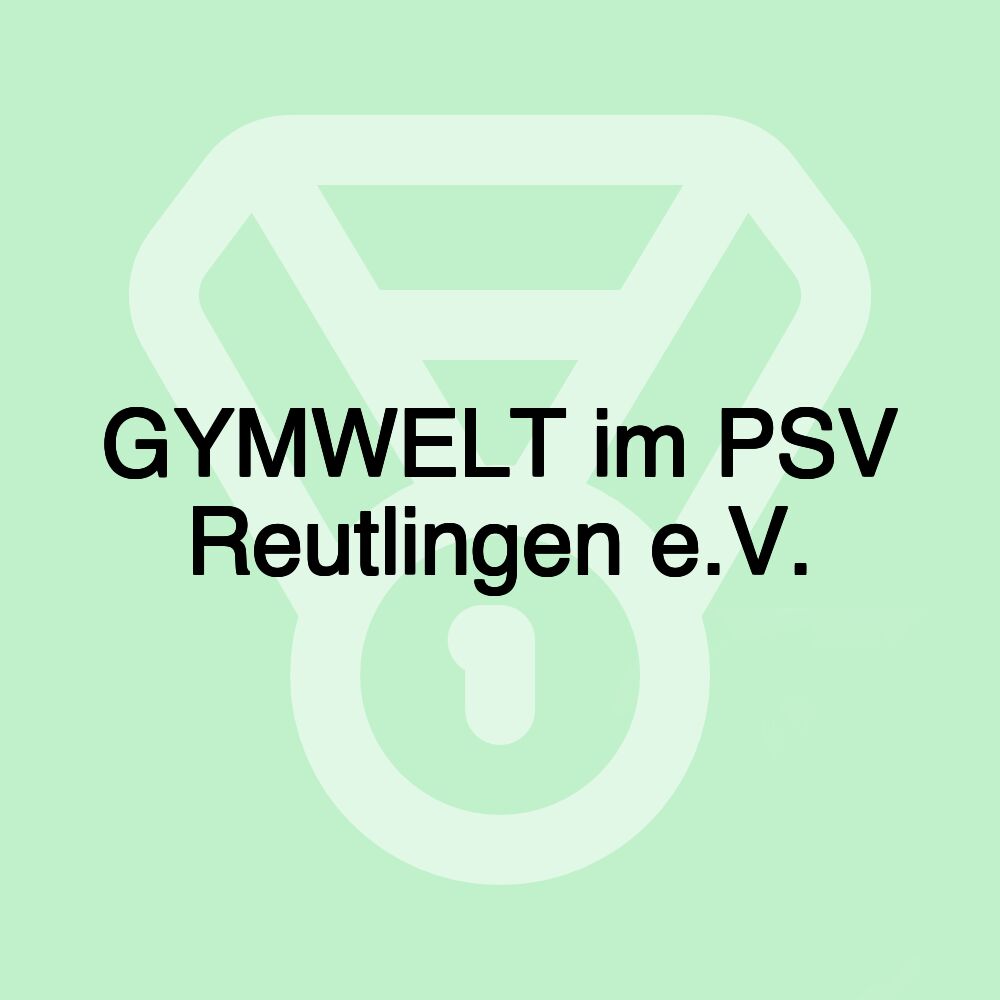 GYMWELT im PSV Reutlingen e.V.