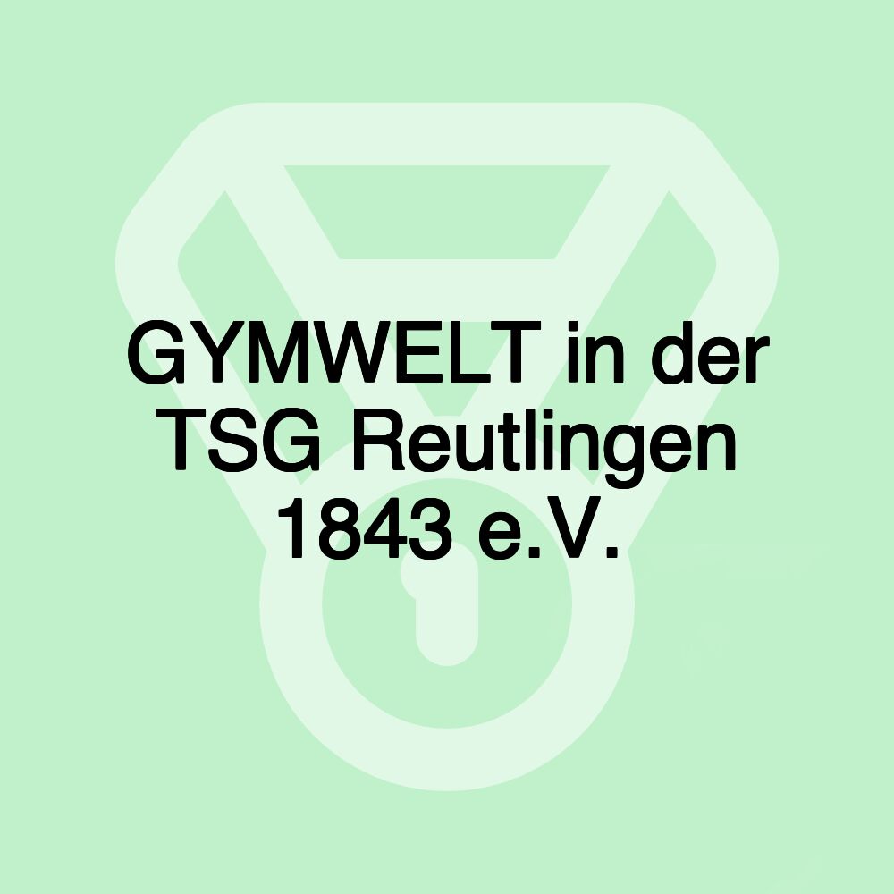 GYMWELT in der TSG Reutlingen 1843 e.V.