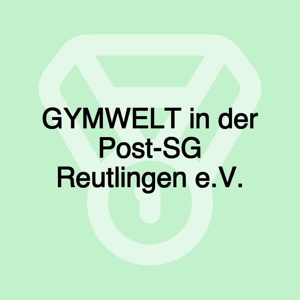 GYMWELT in der Post-SG Reutlingen e.V.