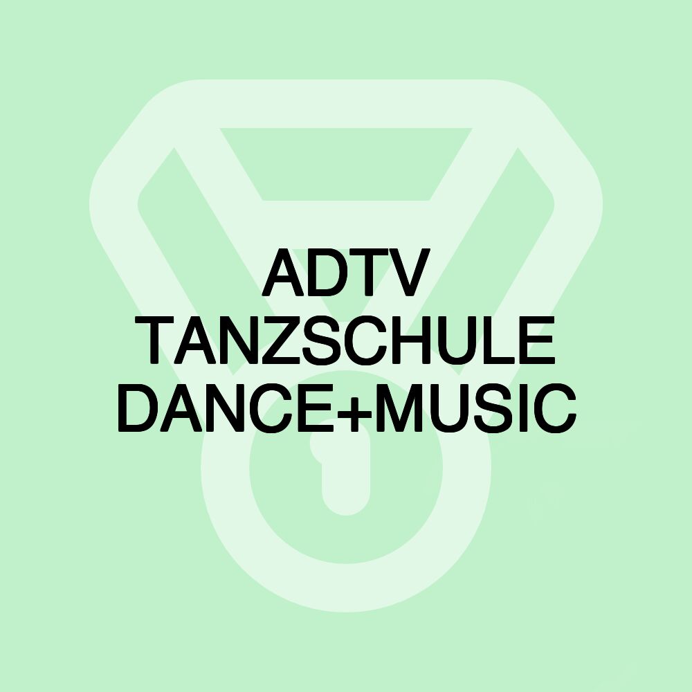 ADTV TANZSCHULE DANCE+MUSIC