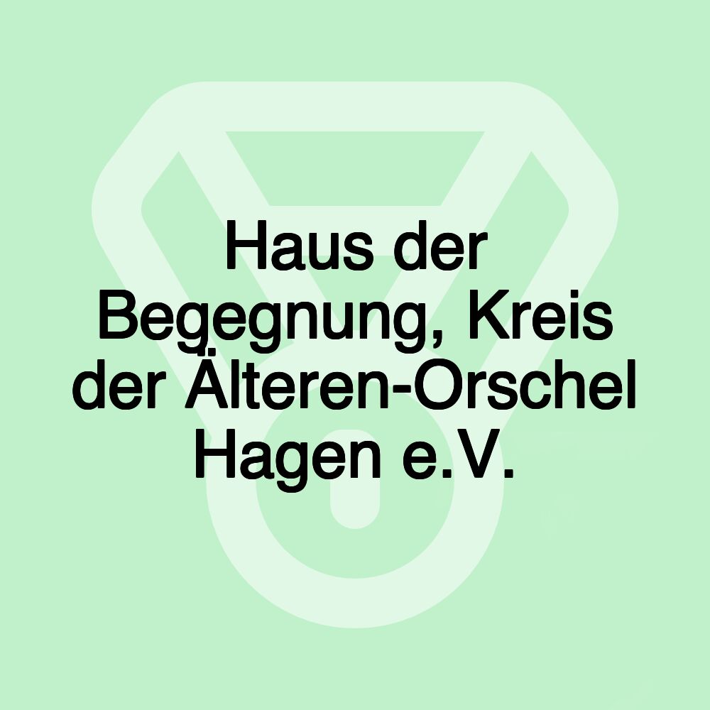 Haus der Begegnung, Kreis der Älteren-Orschel Hagen e.V.