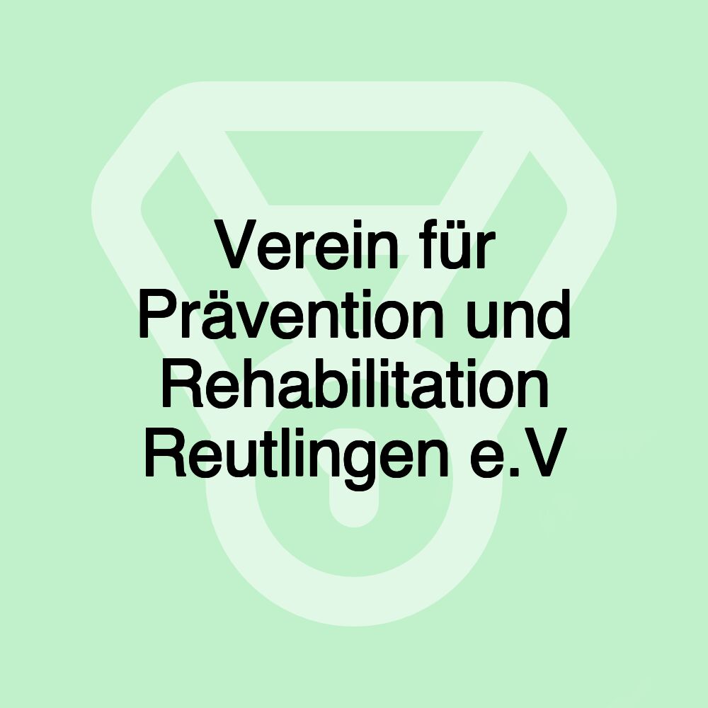 Verein für Prävention und Rehabilitation Reutlingen e.V