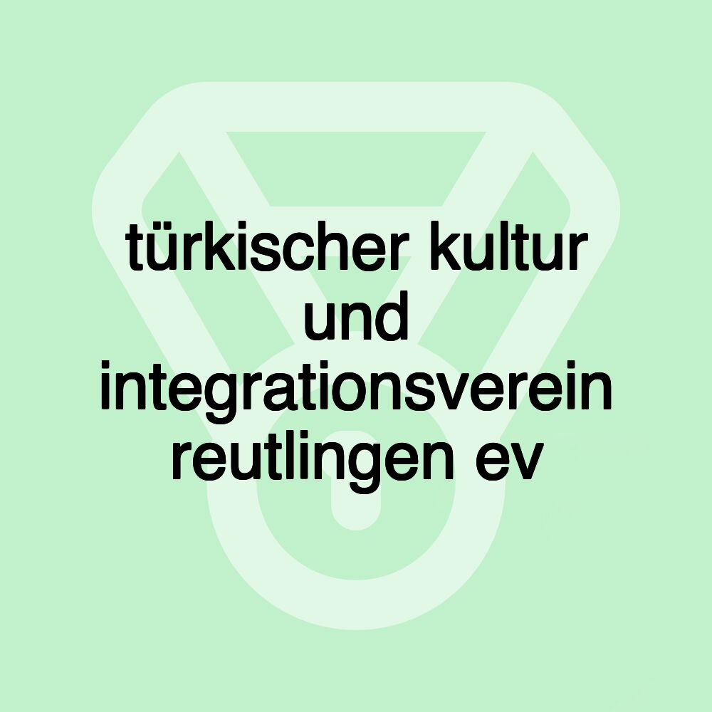 türkischer kultur und integrationsverein reutlingen ev