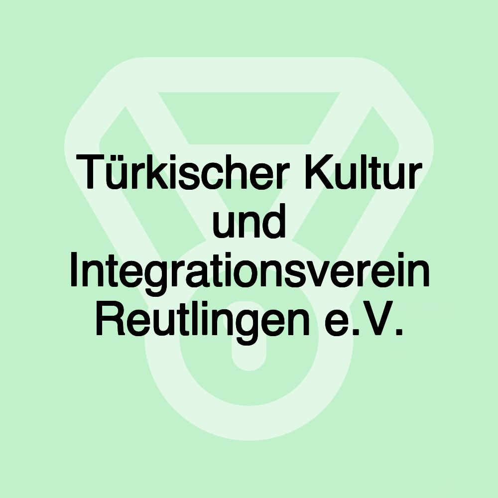 Türkischer Kultur und Integrationsverein Reutlingen e.V.