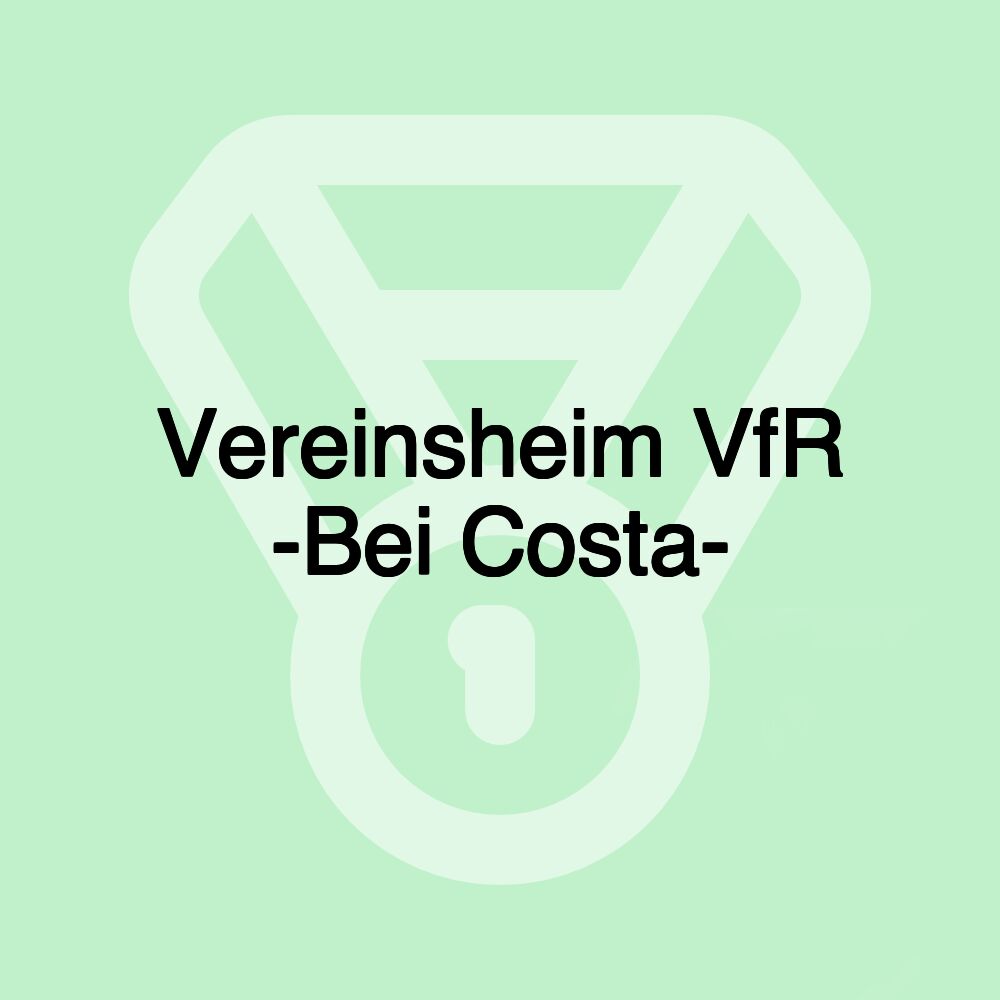 Vereinsheim VfR -Bei Costa-