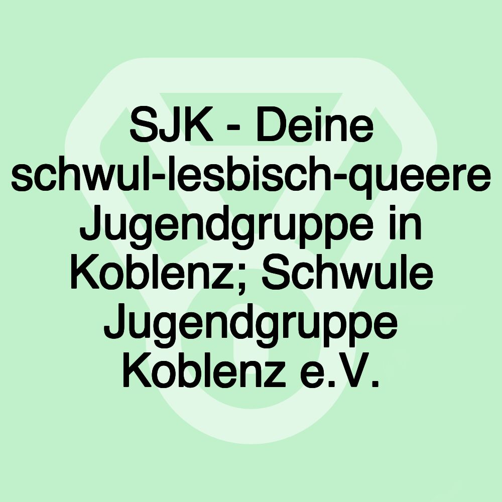 SJK - Deine schwul-lesbisch-queere Jugendgruppe in Koblenz; Schwule Jugendgruppe Koblenz e.V.