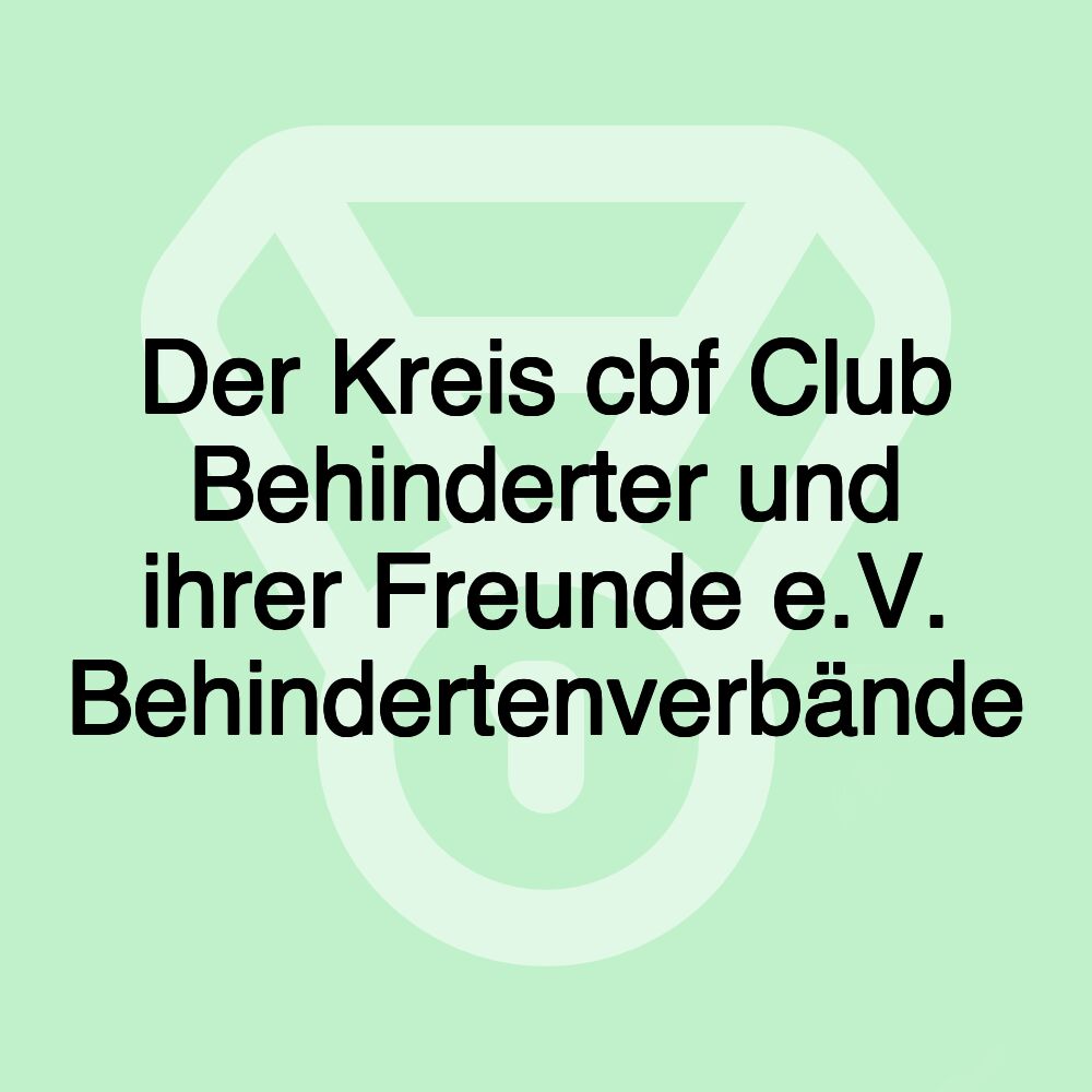 Der Kreis cbf Club Behinderter und ihrer Freunde e.V. Behindertenverbände