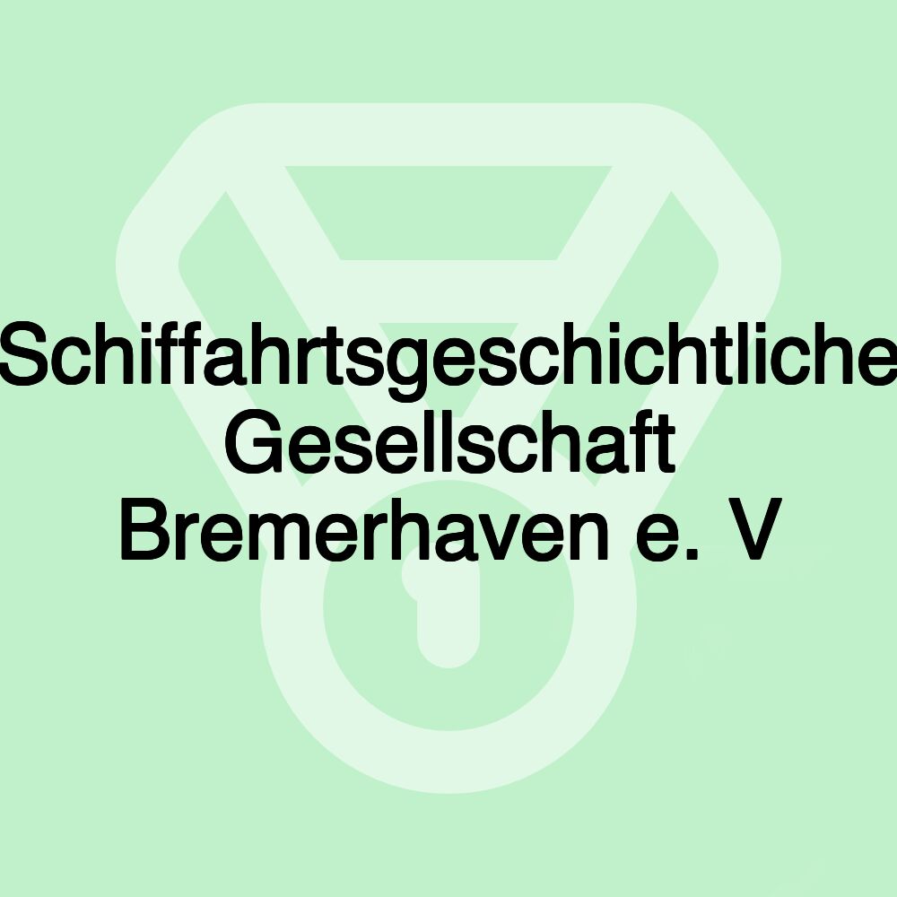 Schiffahrtsgeschichtliche Gesellschaft Bremerhaven e. V