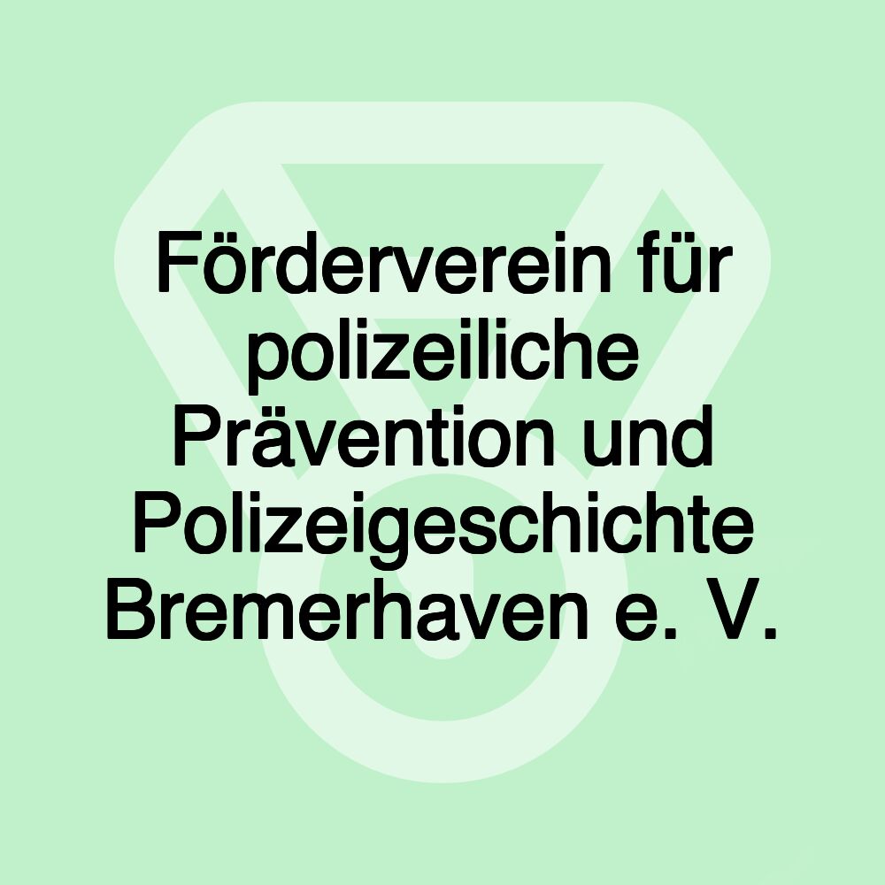 Förderverein für polizeiliche Prävention und Polizeigeschichte Bremerhaven e. V.