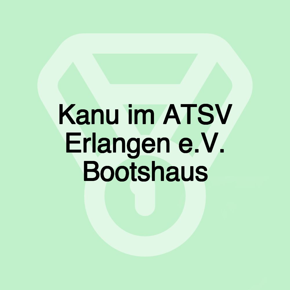 Kanu im ATSV Erlangen e.V. Bootshaus