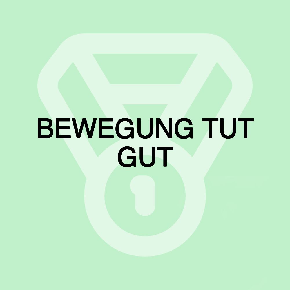 BEWEGUNG TUT GUT