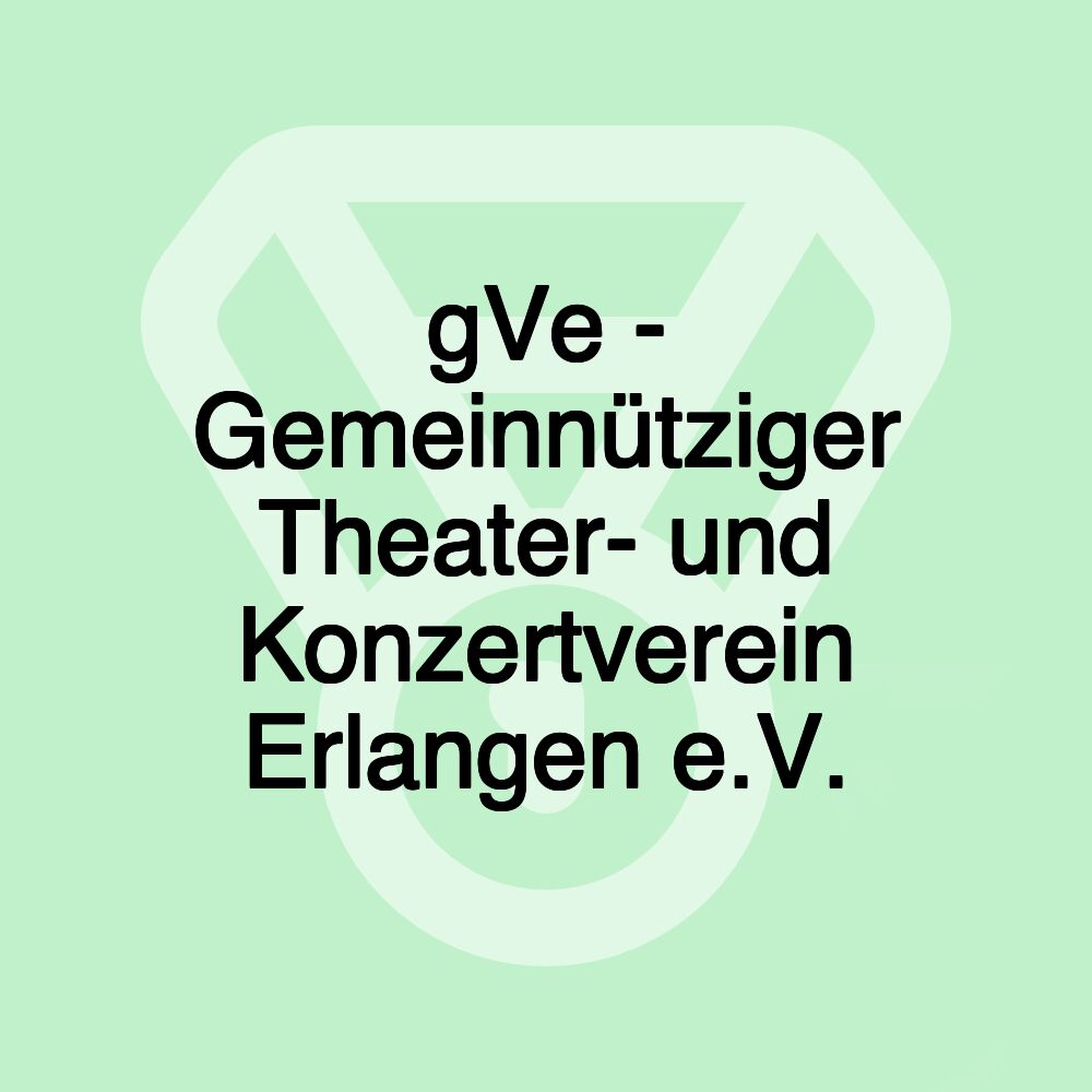 gVe - Gemeinnütziger Theater- und Konzertverein Erlangen e.V.