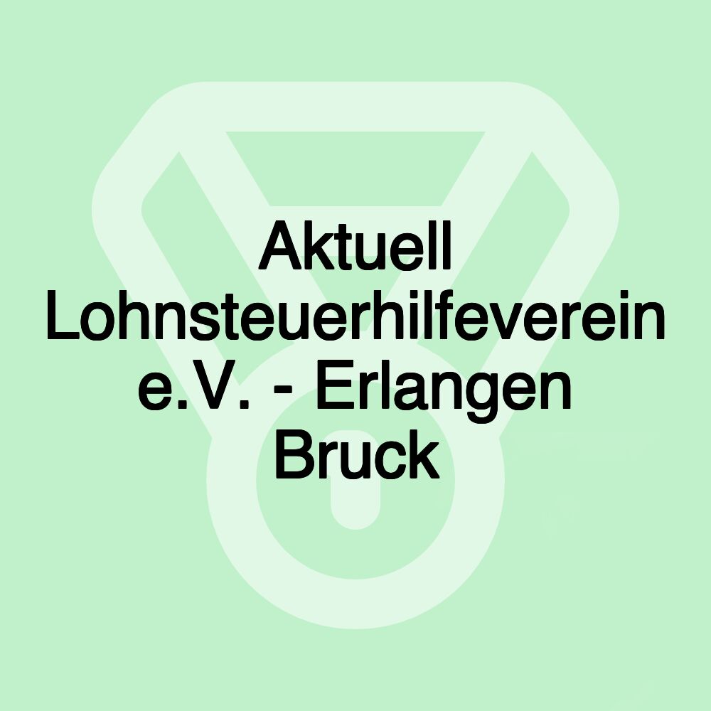 Aktuell Lohnsteuerhilfeverein e.V. - Erlangen Bruck