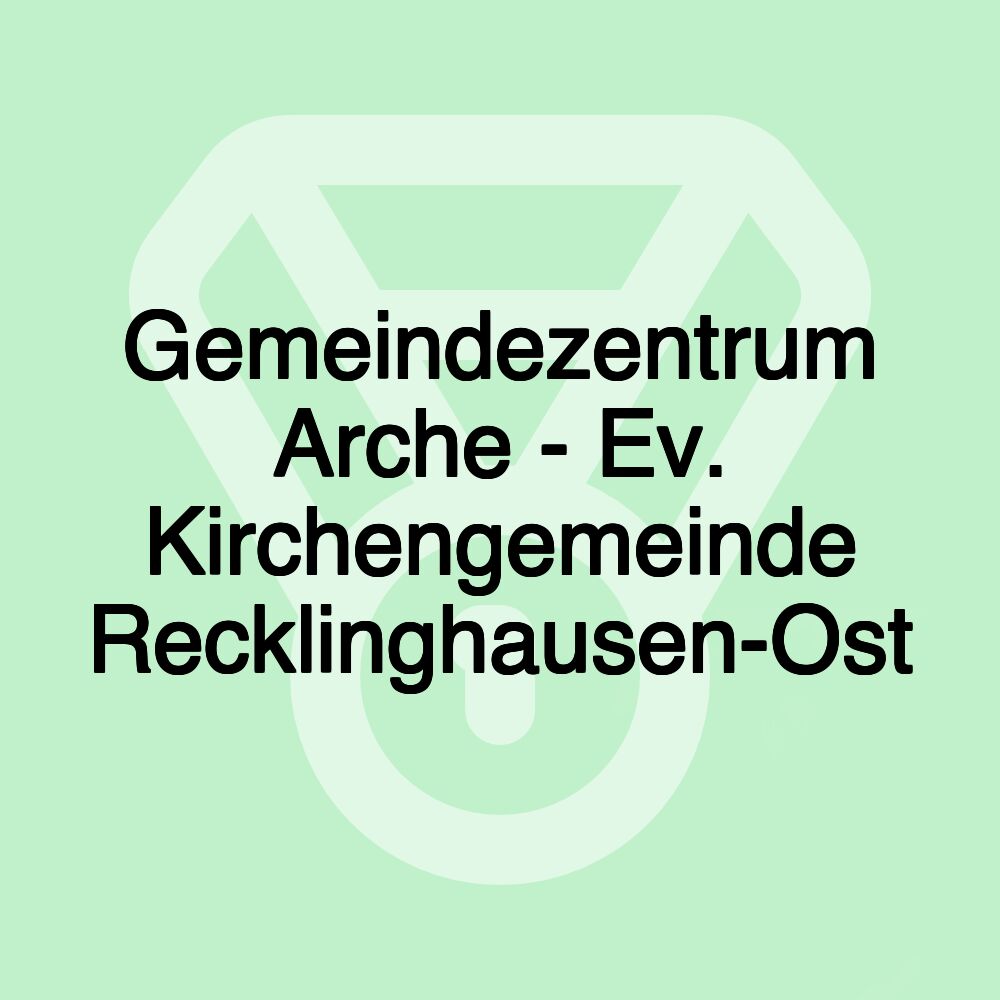 Gemeindezentrum Arche - Ev. Kirchengemeinde Recklinghausen-Ost