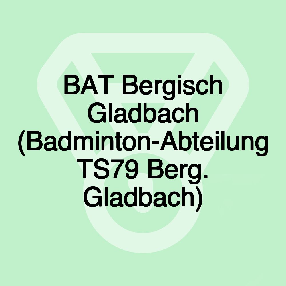 BAT Bergisch Gladbach (Badminton-Abteilung TS79 Berg. Gladbach)