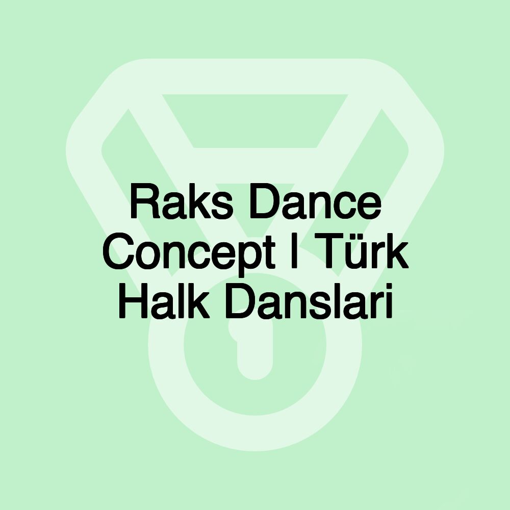 Raks Dance Concept | Türk Halk Danslari