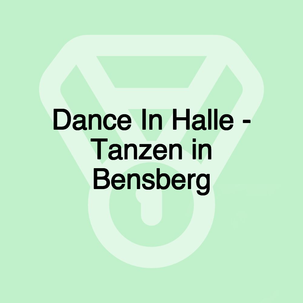 Dance In Halle - Tanzen in Bensberg