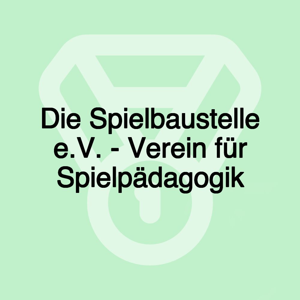 Die Spielbaustelle e.V. - Verein für Spielpädagogik