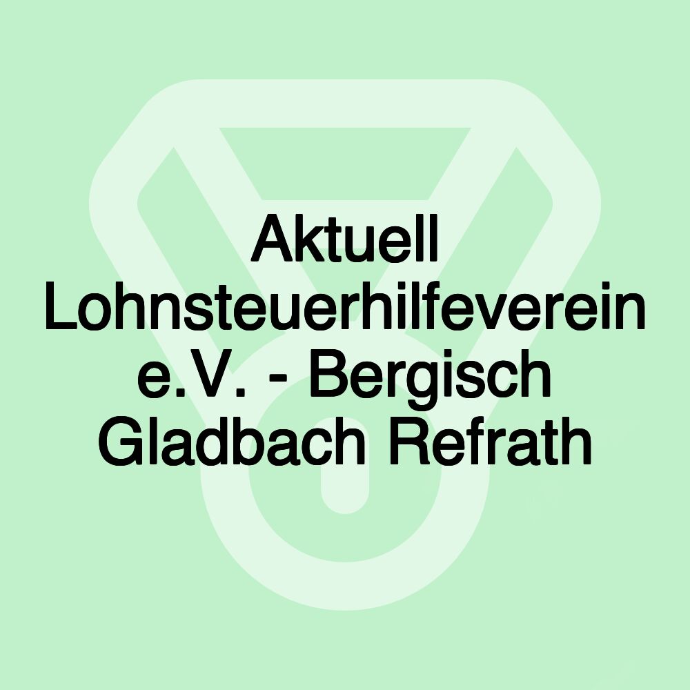 Aktuell Lohnsteuerhilfeverein e.V. - Bergisch Gladbach Refrath