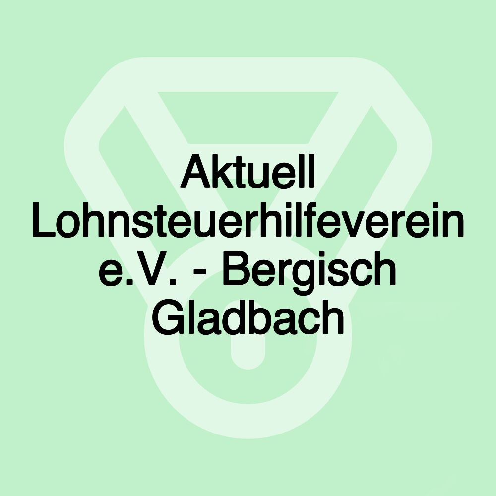 Aktuell Lohnsteuerhilfeverein e.V. - Bergisch Gladbach