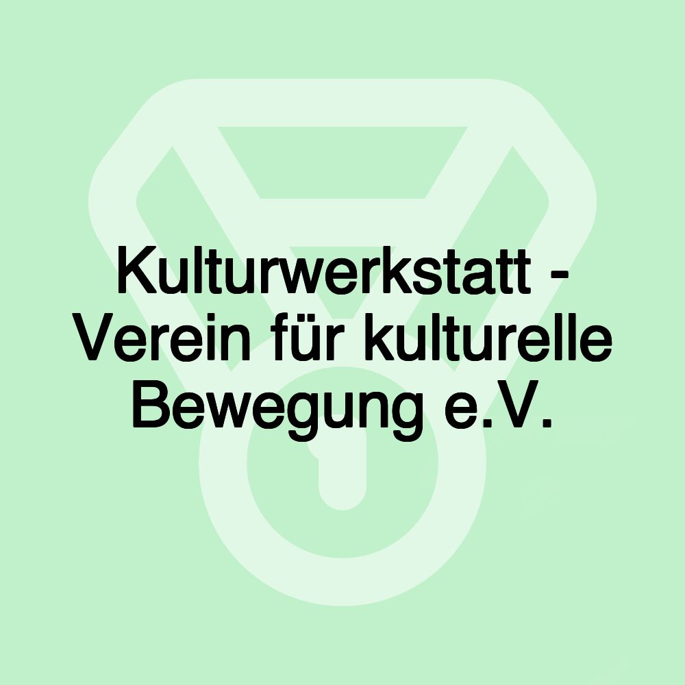 Kulturwerkstatt - Verein für kulturelle Bewegung e.V.