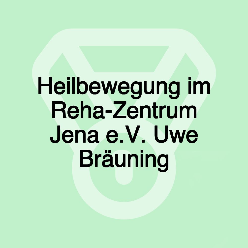 Heilbewegung im Reha-Zentrum Jena e.V. Uwe Bräuning