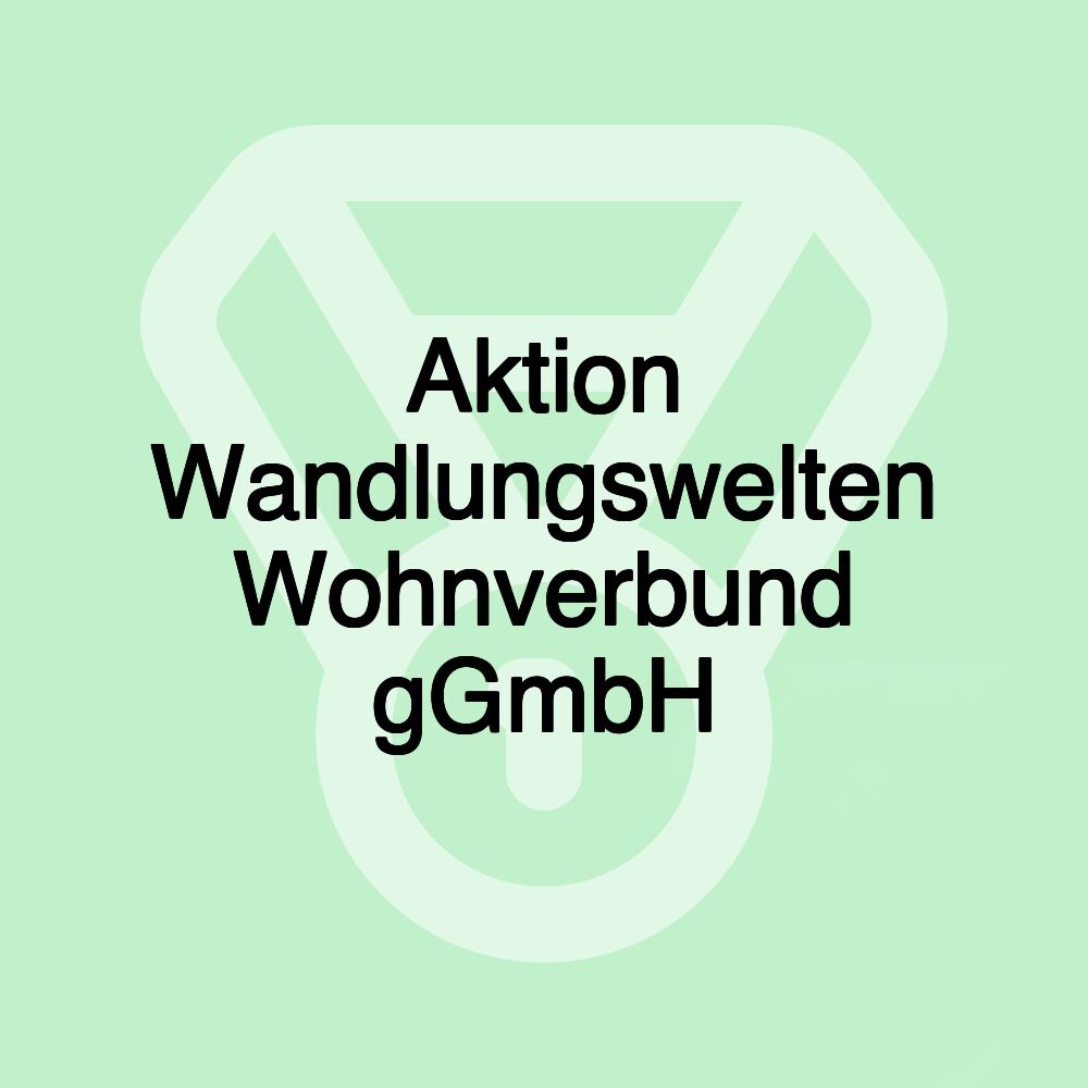 Aktion Wandlungswelten Wohnverbund gGmbH