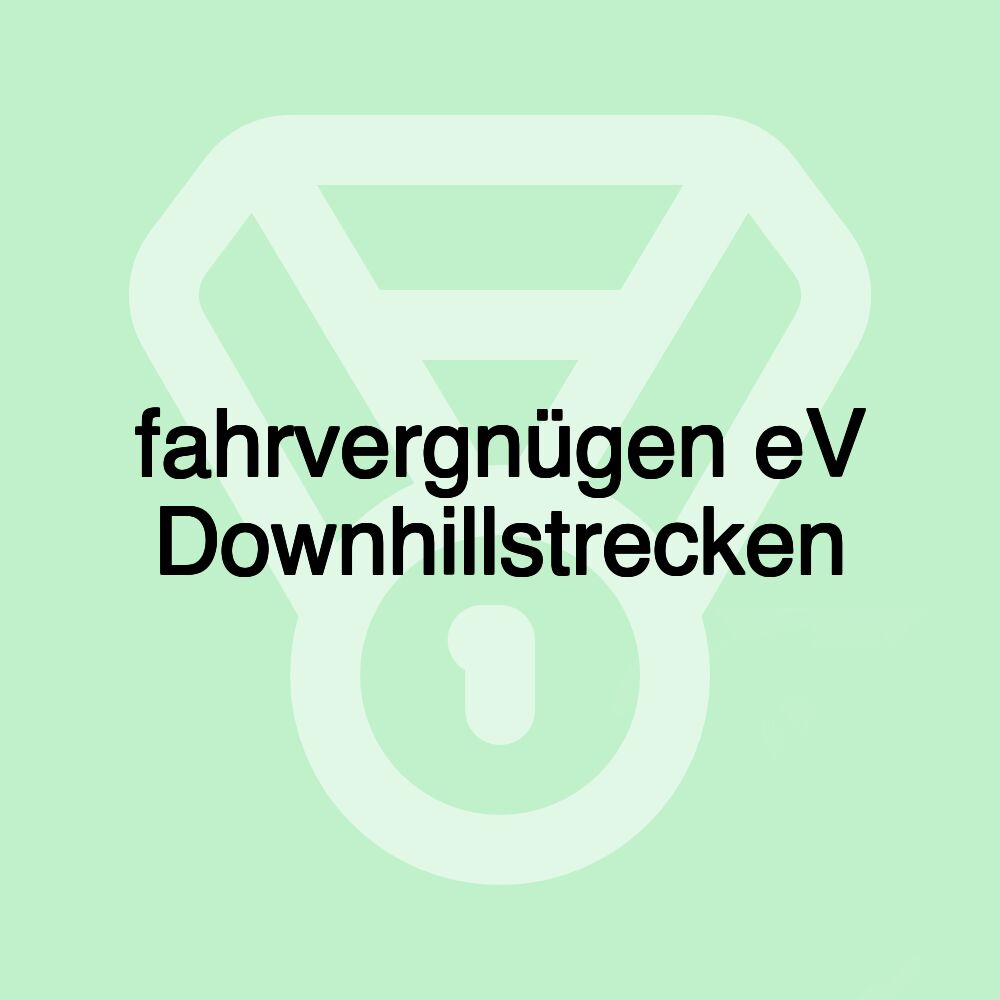 fahrvergnügen eV Downhillstrecken