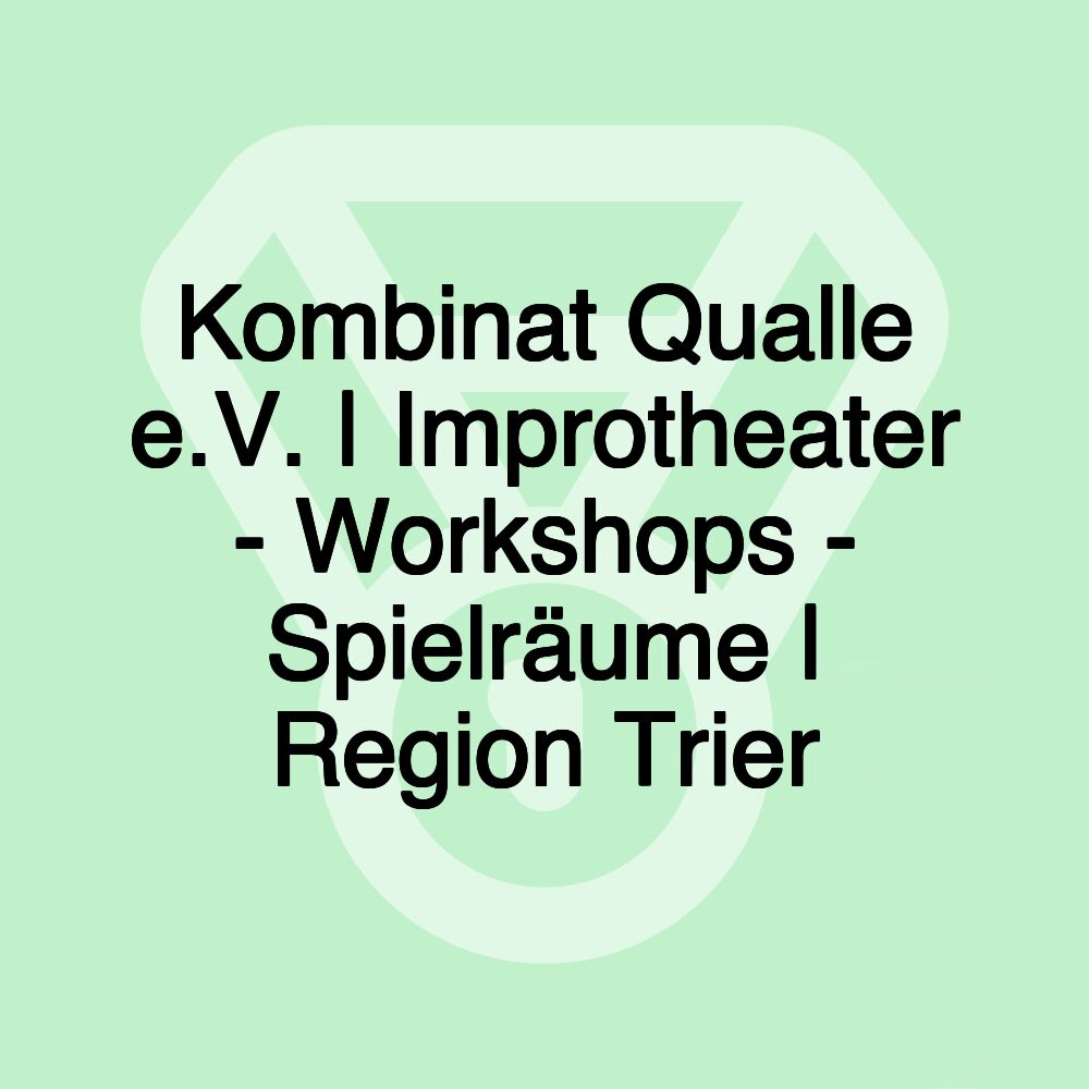 Kombinat Qualle e.V. | Improtheater - Workshops - Spielräume | Region Trier