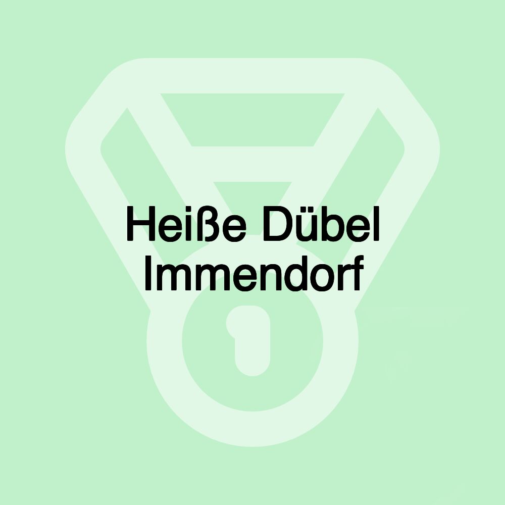 Heiße Dübel Immendorf