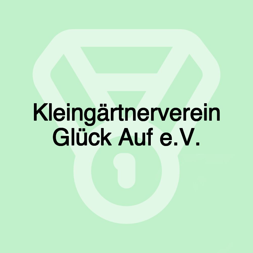 Kleingärtnerverein Glück Auf e.V.