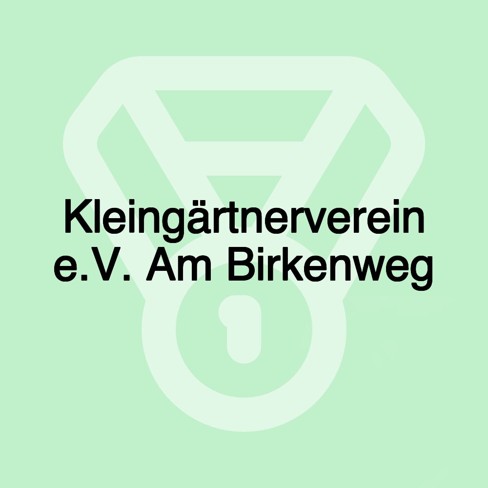 Kleingärtnerverein e.V. Am Birkenweg