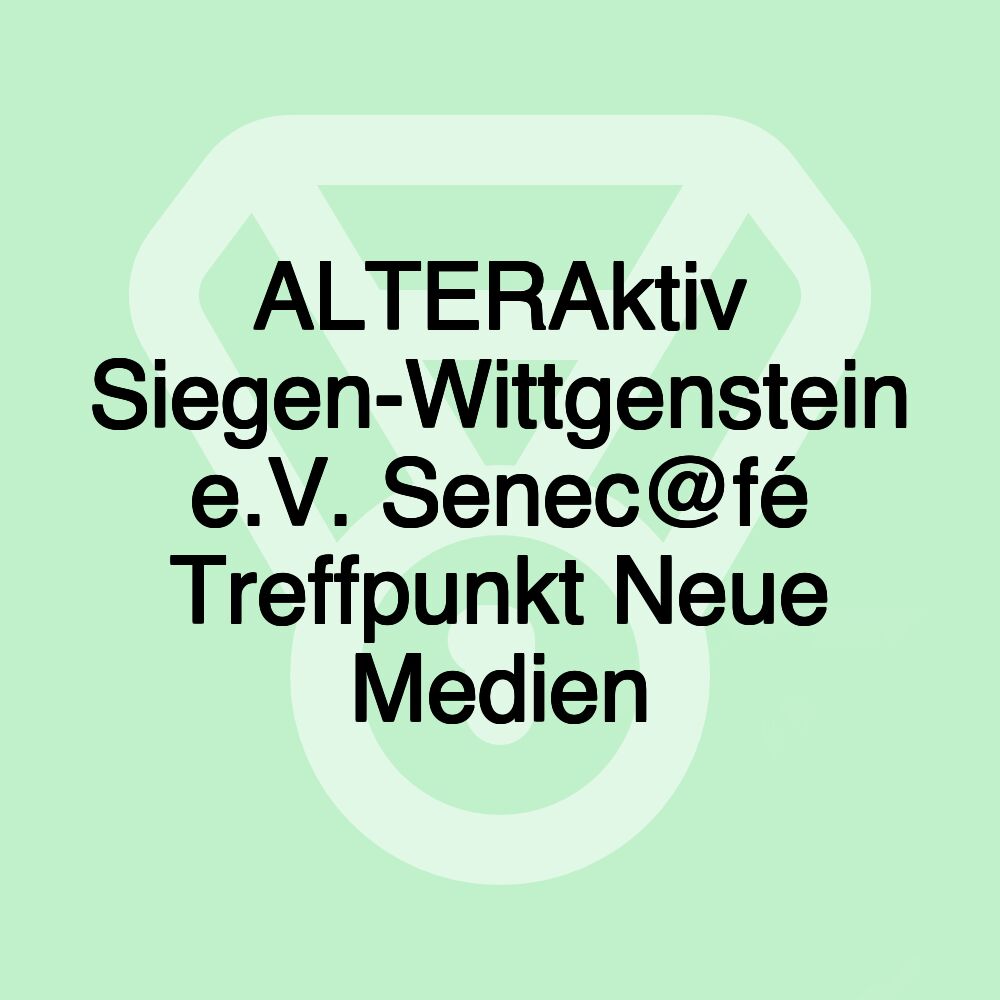 ALTERAktiv Siegen-Wittgenstein e.V. Senec@fé Treffpunkt Neue Medien