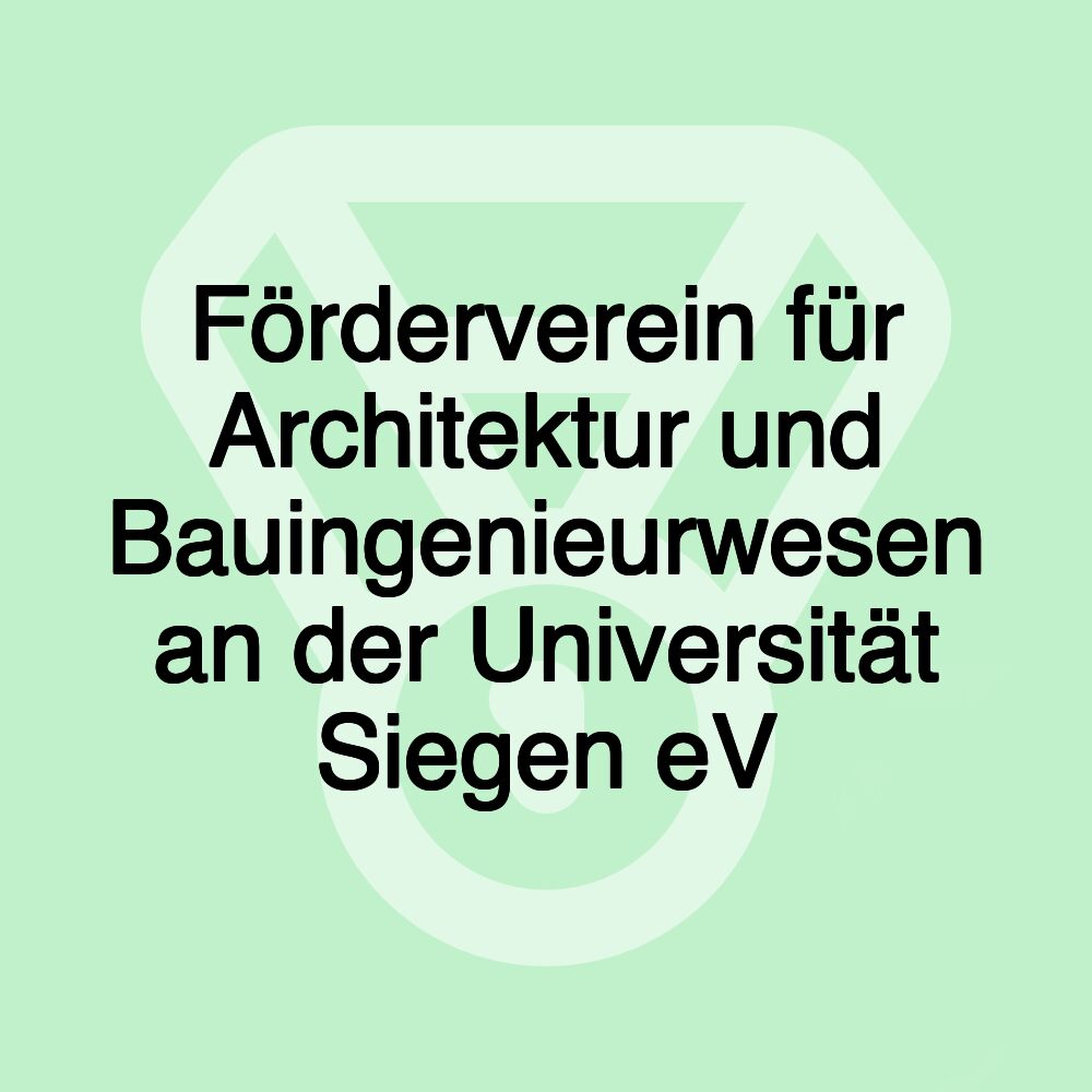 Förderverein für Architektur und Bauingenieurwesen an der Universität Siegen eV