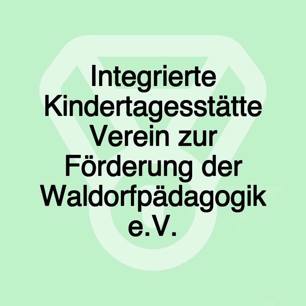 Integrierte Kindertagesstätte Verein zur Förderung der Waldorfpädagogik e.V.