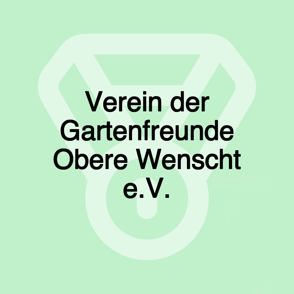 Verein der Gartenfreunde Obere Wenscht e.V.