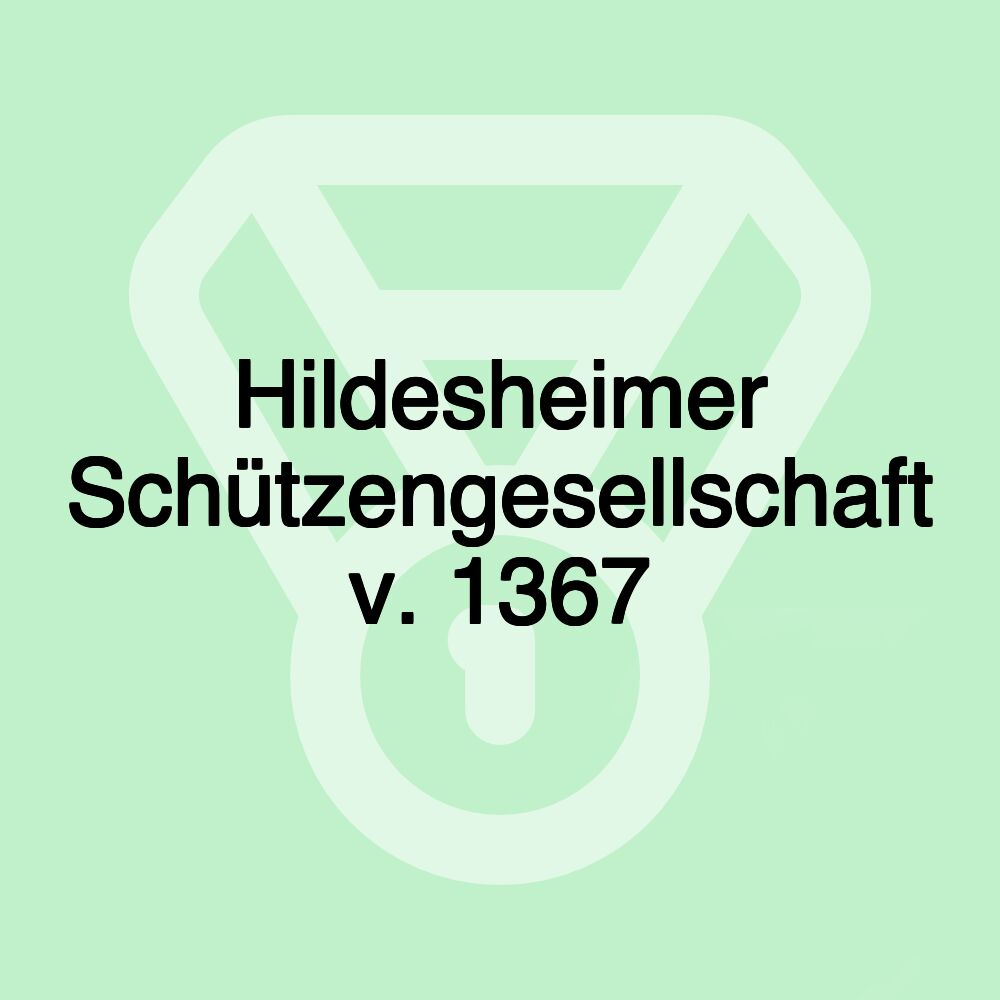 Hildesheimer Schützengesellschaft v. 1367