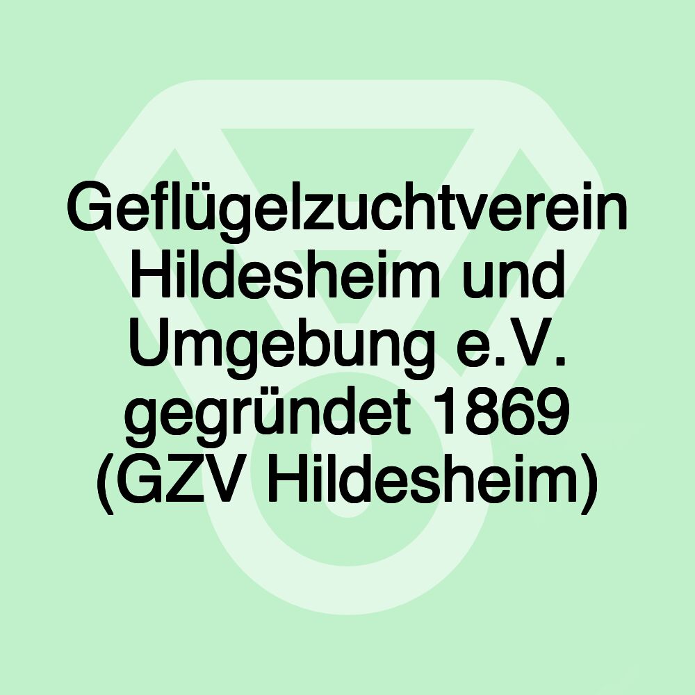 Geflügelzuchtverein Hildesheim und Umgebung e.V. gegründet 1869 (GZV Hildesheim)