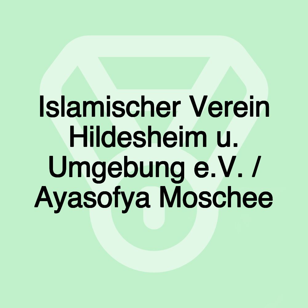 Islamischer Verein Hildesheim u. Umgebung e.V. / Ayasofya Moschee