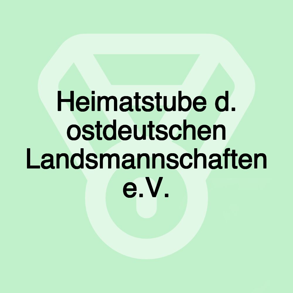 Heimatstube d. ostdeutschen Landsmannschaften e.V.