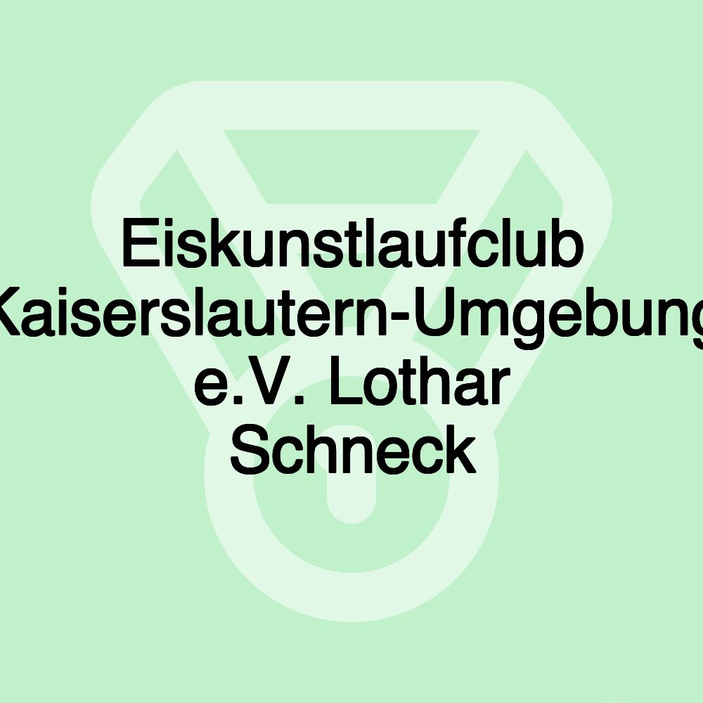 Eiskunstlaufclub Kaiserslautern-Umgebung e.V. Lothar Schneck