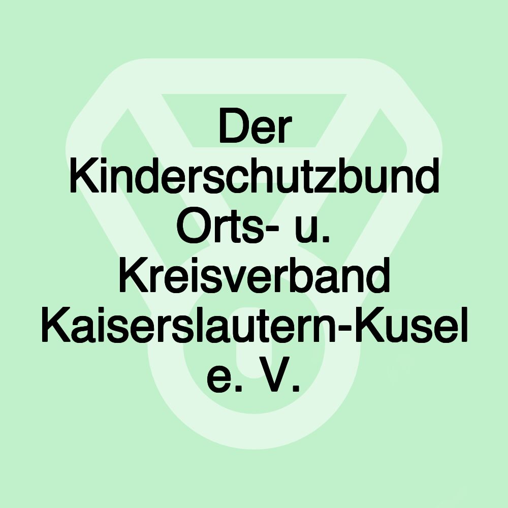 Der Kinderschutzbund Orts- u. Kreisverband Kaiserslautern-Kusel e. V.