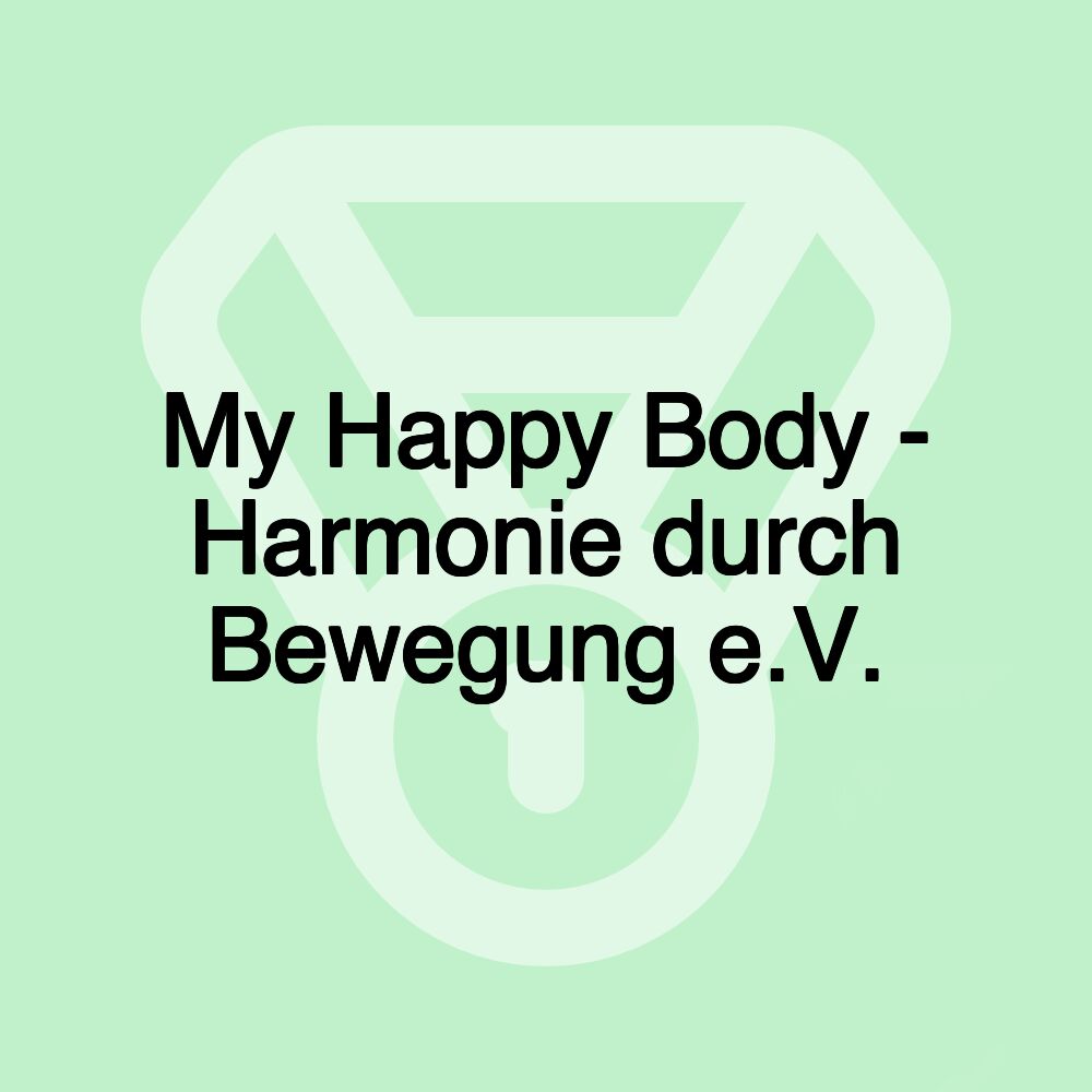 My Happy Body - Harmonie durch Bewegung e.V.