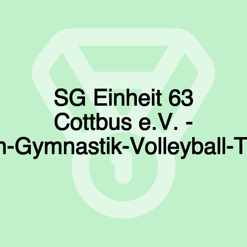 SG Einheit 63 Cottbus e.V. - Badminton-Gymnastik-Volleyball-Tischtennis