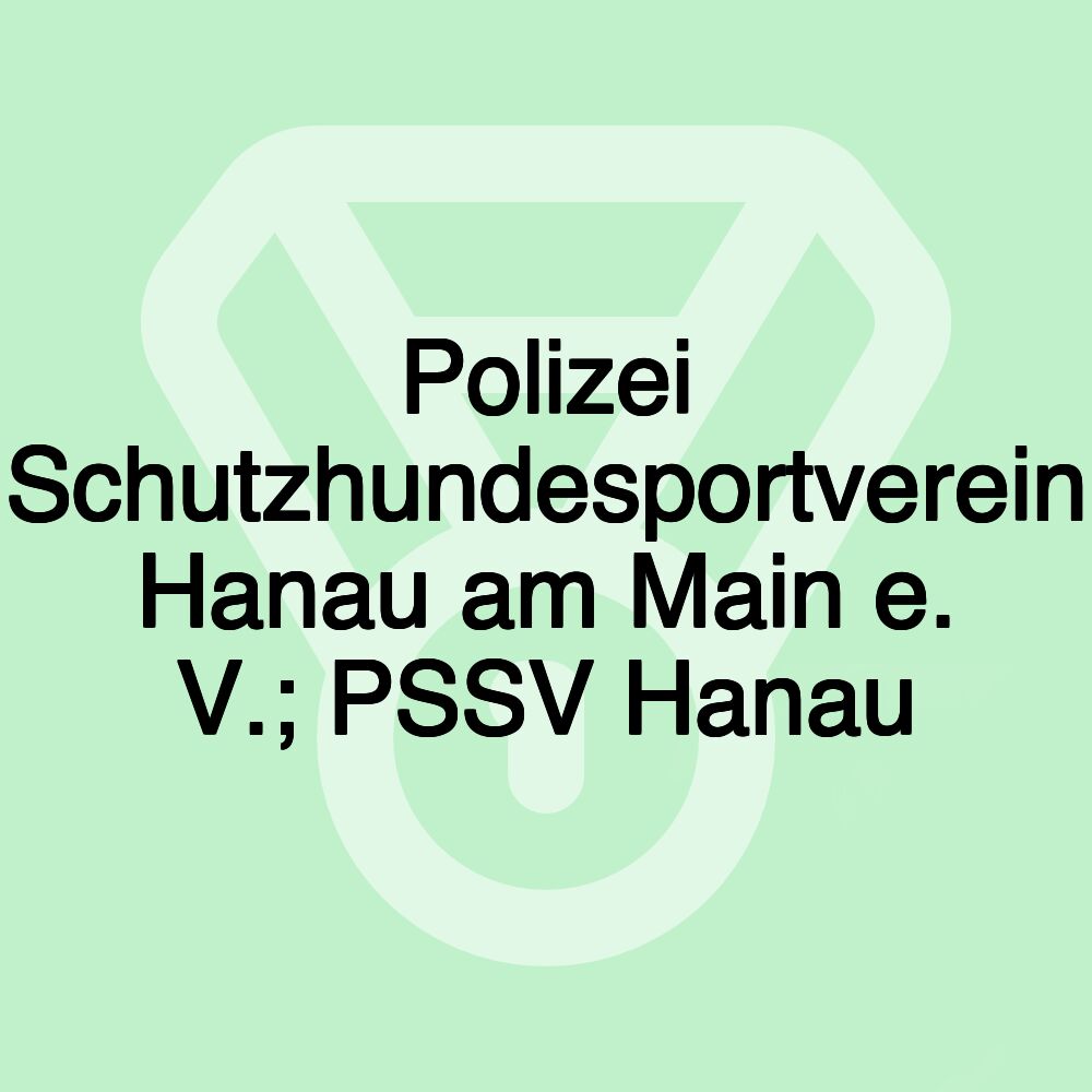 Polizei Schutzhundesportverein Hanau am Main e. V.; PSSV Hanau