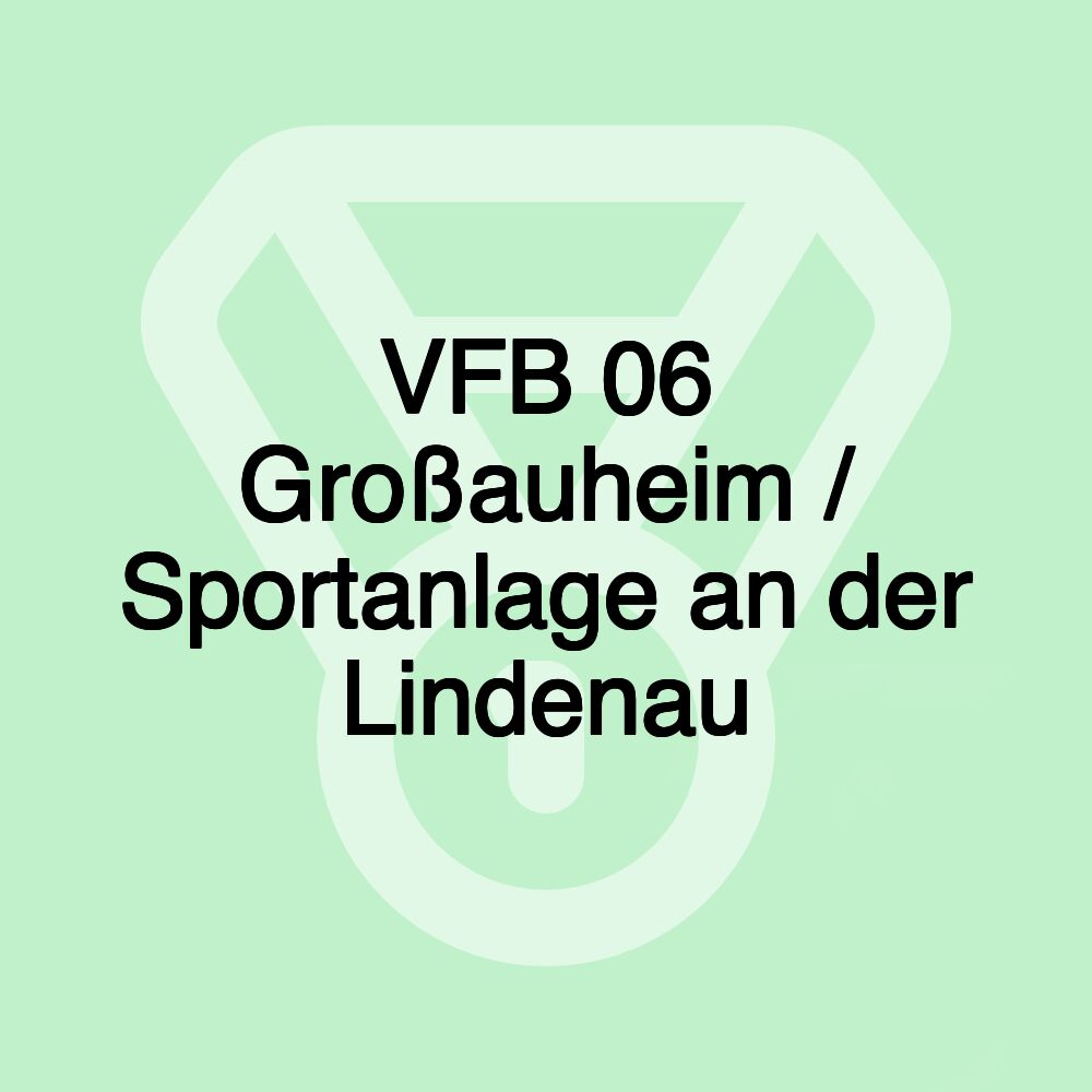 VFB 06 Großauheim / Sportanlage an der Lindenau