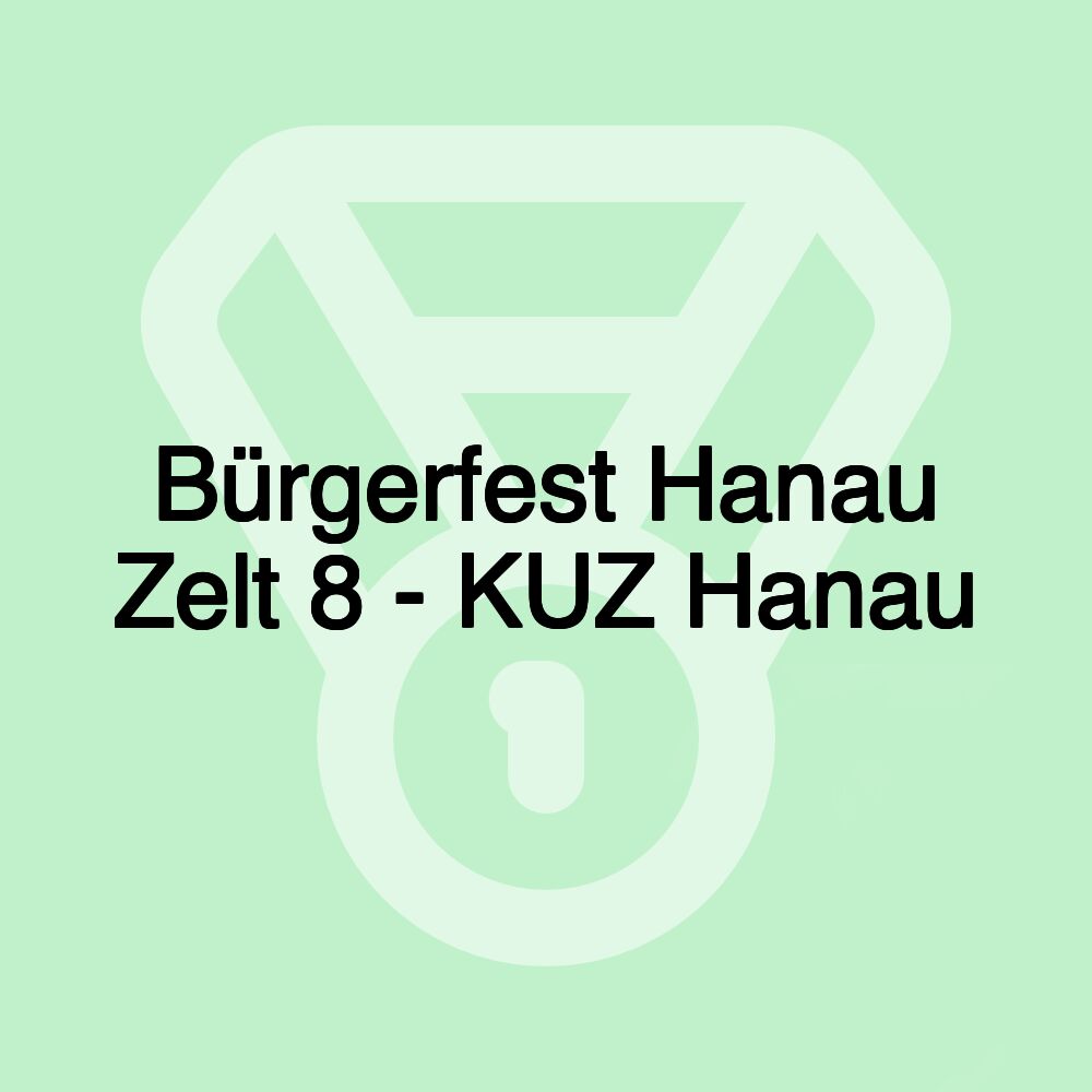 Bürgerfest Hanau Zelt 8 - KUZ Hanau