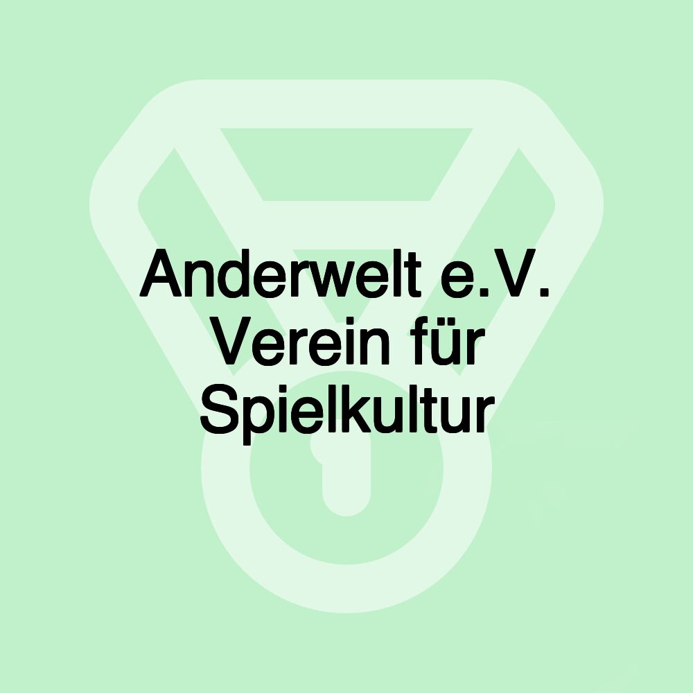 Anderwelt e.V. Verein für Spielkultur